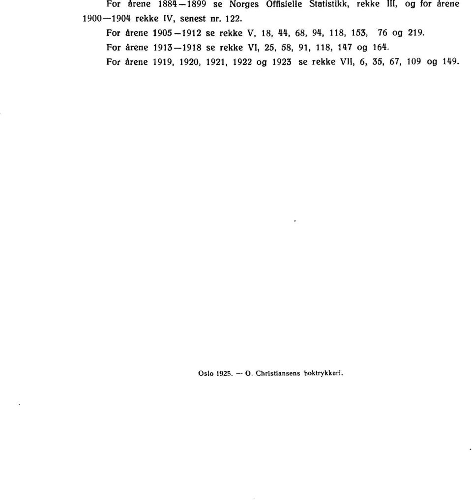 For årene 190-1912 se rekke V, 18, 44, 68, 94, 118, 13, 6 og 219.