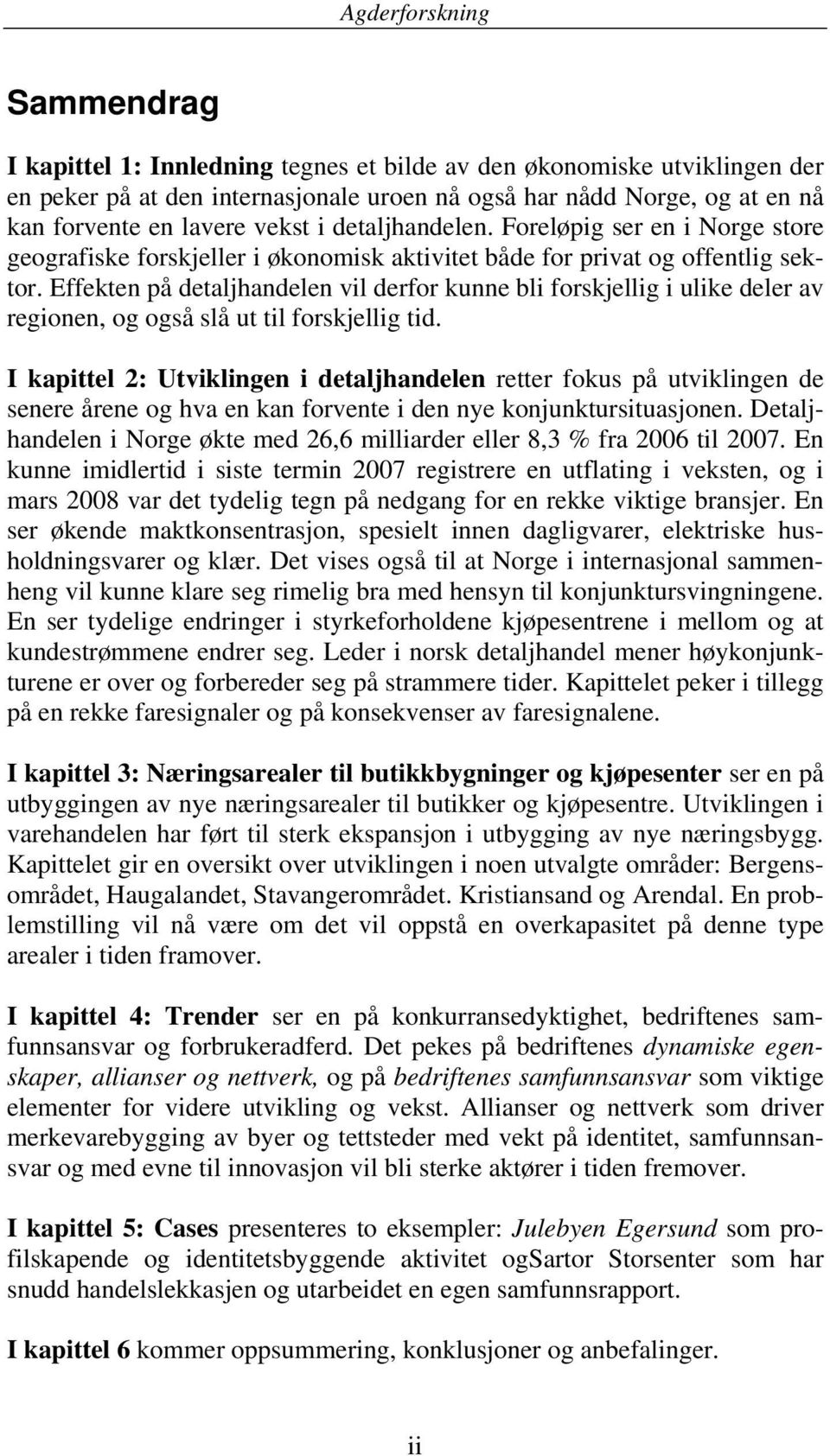 Effekten på detaljhandelen vil derfor kunne bli forskjellig i ulike deler av regionen, og også slå ut til forskjellig tid.