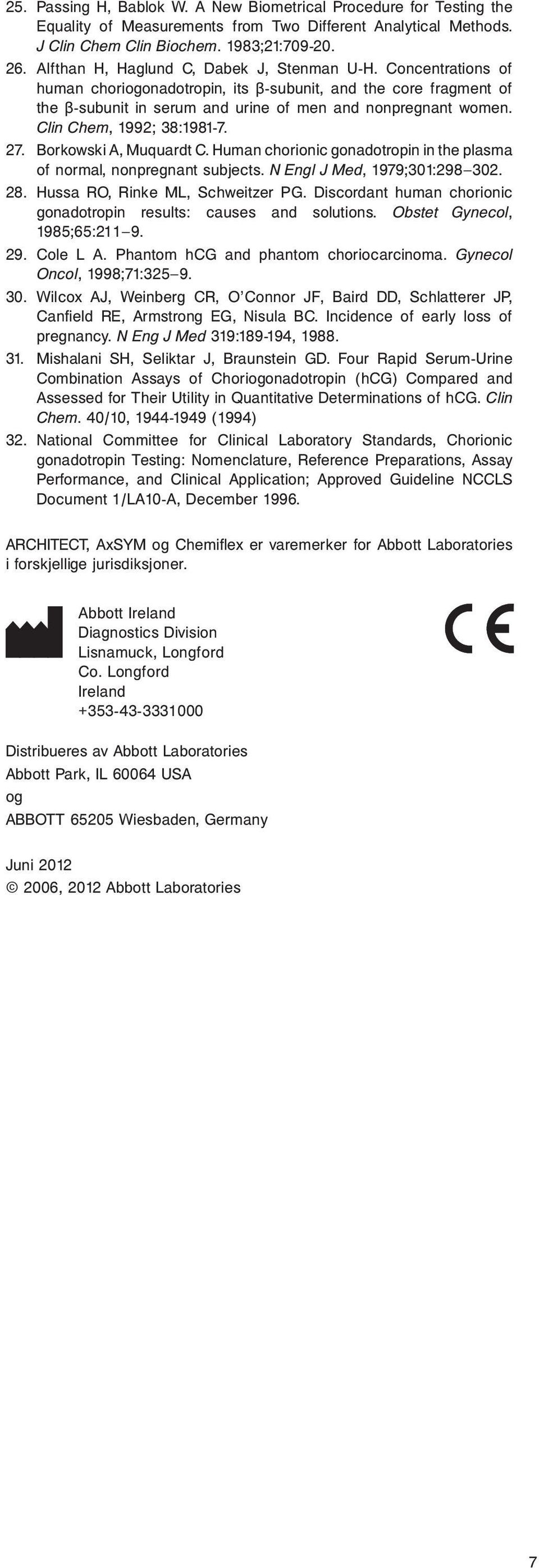 Clin Chem, 1992; 38:1981-7. 27. Borkowski A, Muquardt C. Human chorionic gonadotropin in the plasma of normal, nonpregnant subjects. N Engl J Med, 1979;301:298 302. 28.