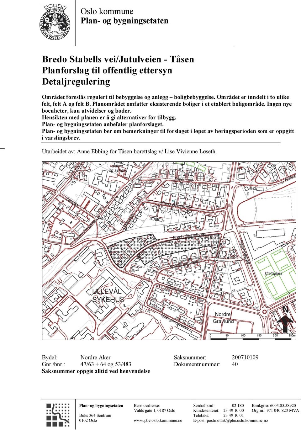 Hensikten med planen er å gi alternativer for tilbygg. Plan- og bygningsetaten anbefaler planforslaget.