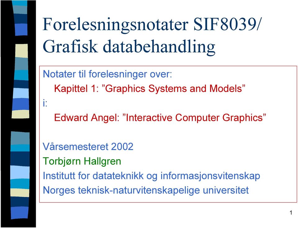 Interactive Computer Graphics Vårsemesteret 2002 Torbjørn Hallgren Institutt