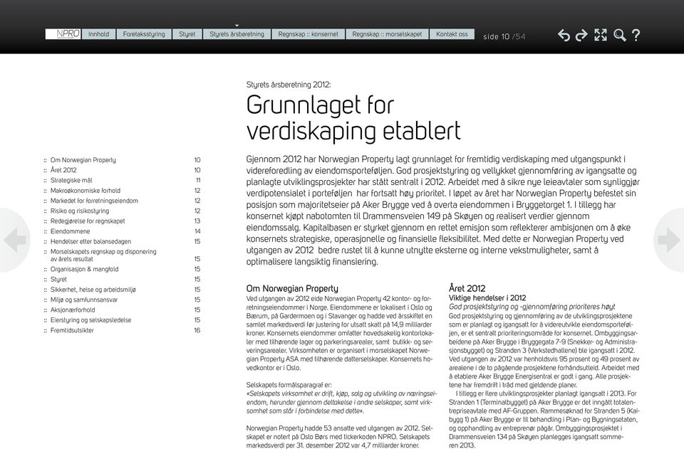 balansedagen 15 Morselskapets regnskap og disponering av årets resultat 15 Organisasjon & mangfold 15 Styret 15 Sikkerhet, helse og arbeidsmiljø 15 Miljø og samfunnsansvar 15 Aksjonærforhold 15