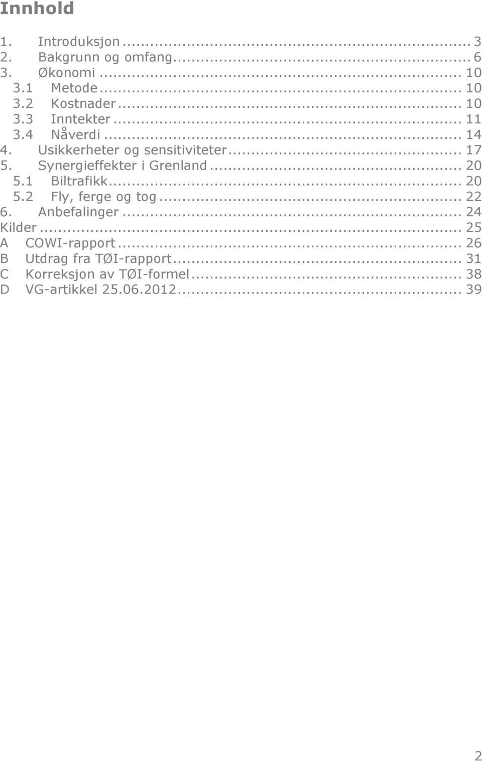 Synergieffekter i Grenland... 20 5.1 Biltrafikk... 20 5.2 Fly, ferge og tog... 22 6. Anbefalinger.