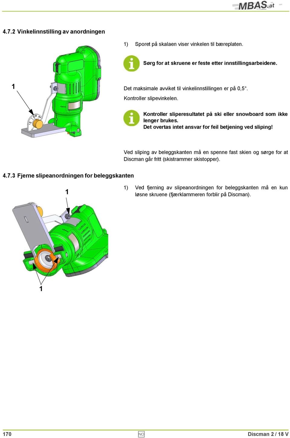 Det overtas intet ansvar for feil betjening ved sliping!