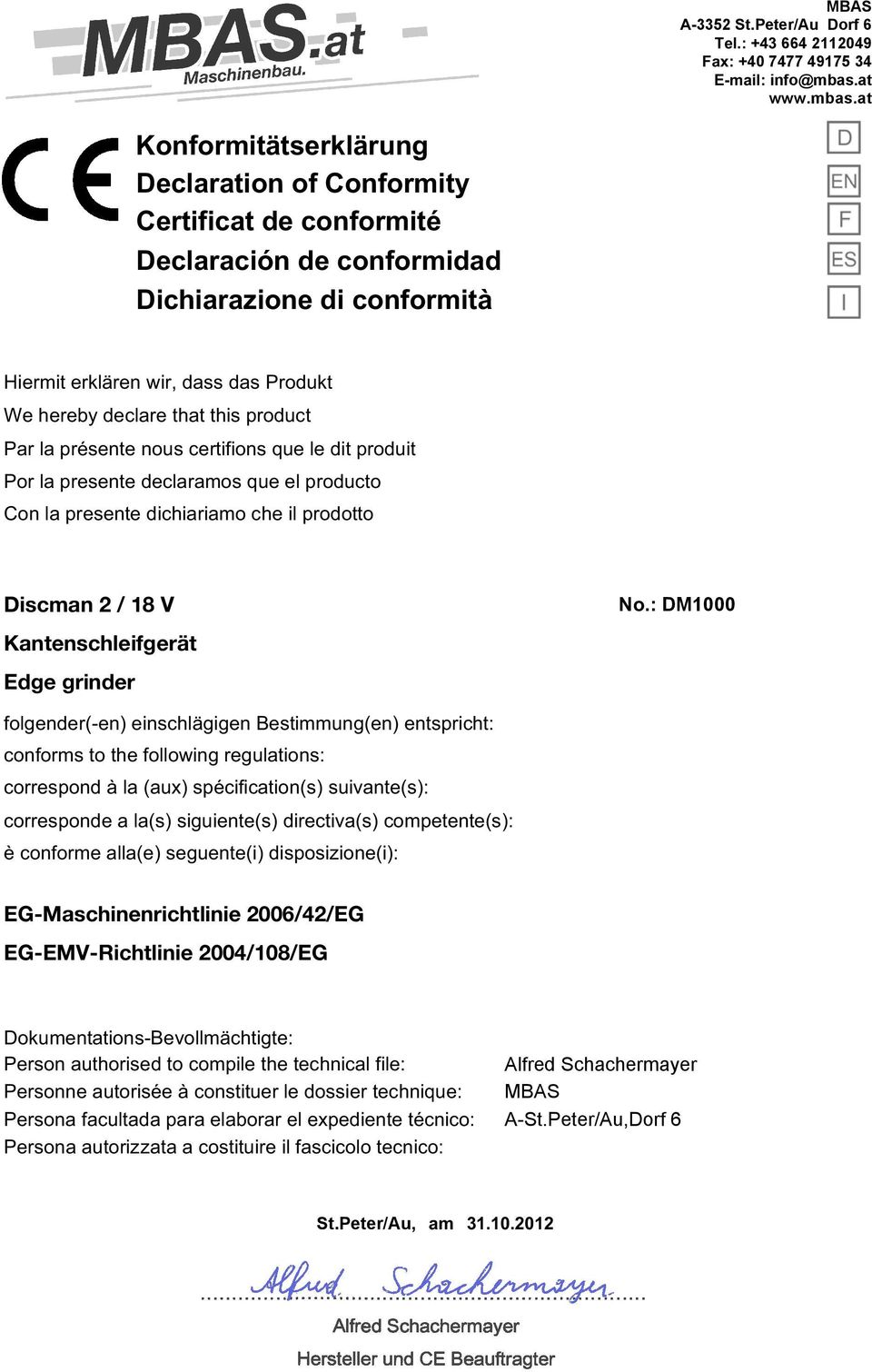 at Konformitätserklärung Declaration of Conformity Certificat de conformité Declaración de conformidad Dichiarazione di conformità Hiermit erklären wir, dass das Produkt We hereby declare that this