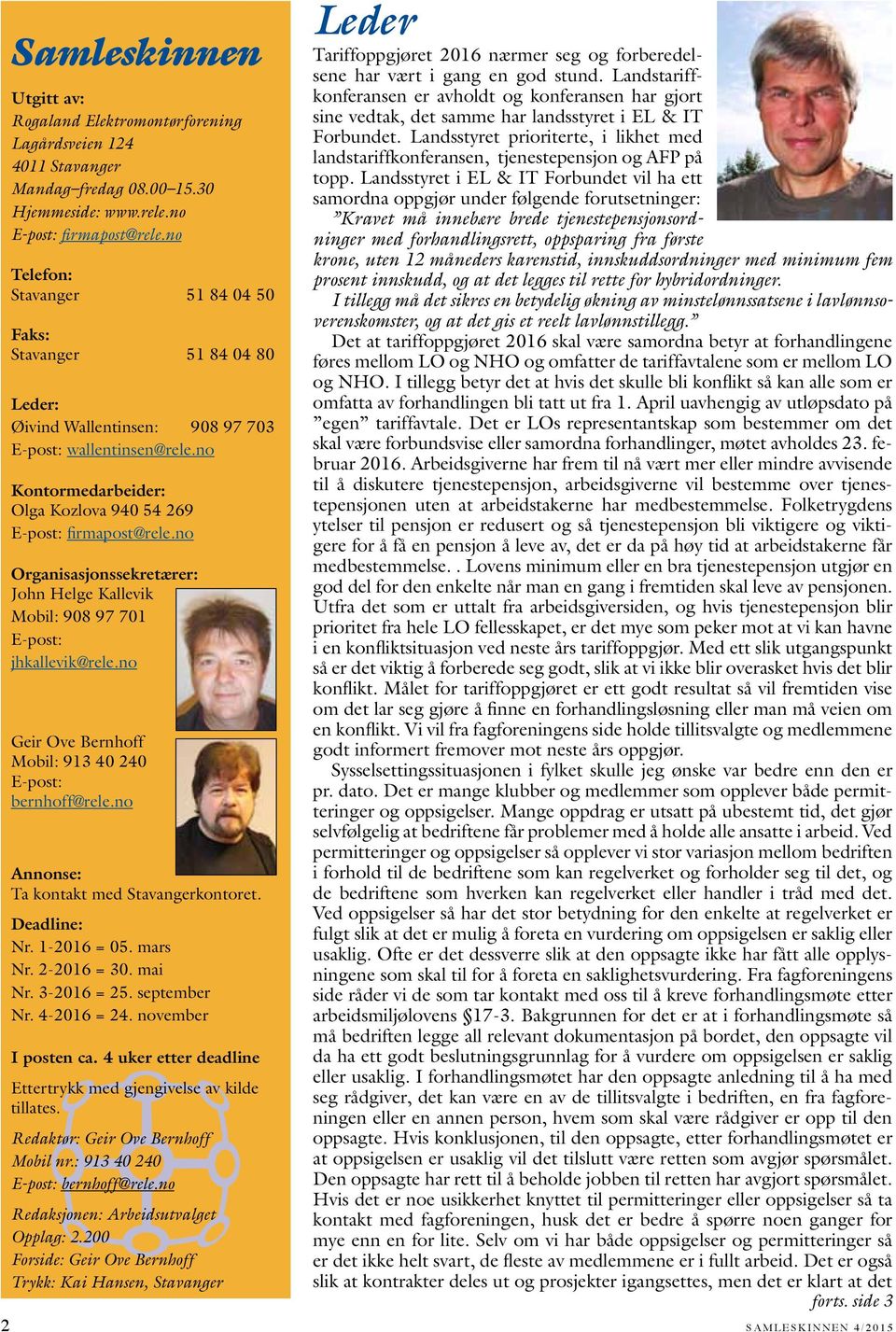 no Organisasjonssekretærer: John Helge Kallevik Mobil: 908 97 701 E-post: jhkallevik@rele.no Geir Ove Bernhoff Mobil: 913 40 240 E-post: bernhoff@rele.no Annonse: Ta kontakt med Stavangerkontoret.