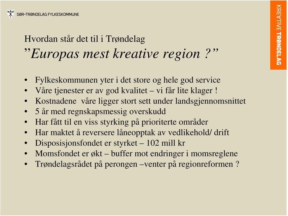 Kostnadene våre ligger stort sett under landsgjennomsnittet 5 år med regnskapsmessig overskudd Har fått til en viss styrking på