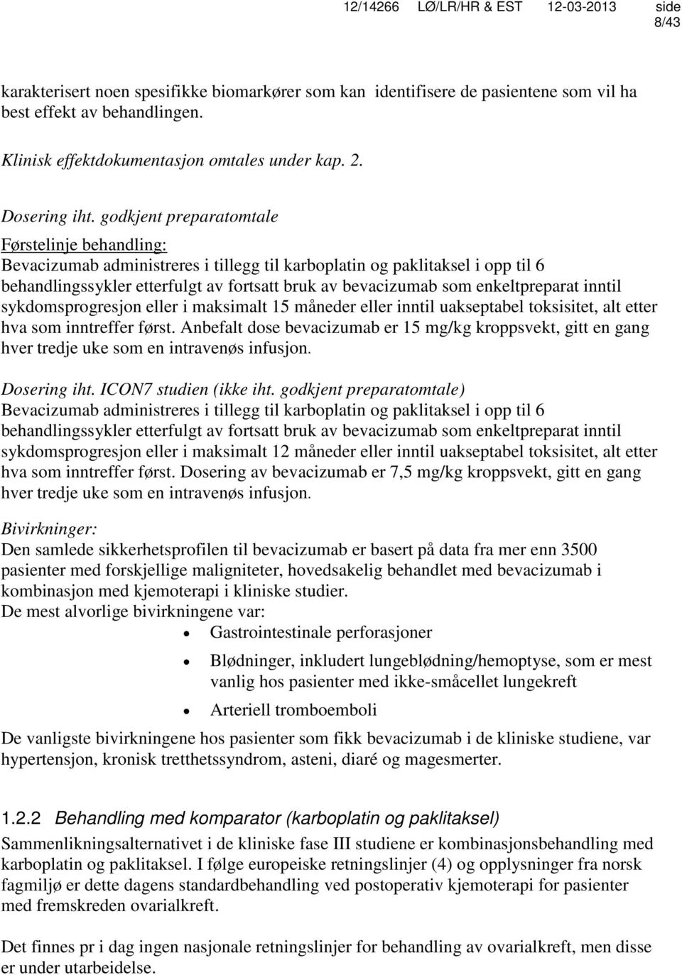 enkeltpreparat inntil sykdomsprogresjon eller i maksimalt 15 måneder eller inntil uakseptabel toksisitet, alt etter hva som inntreffer først.