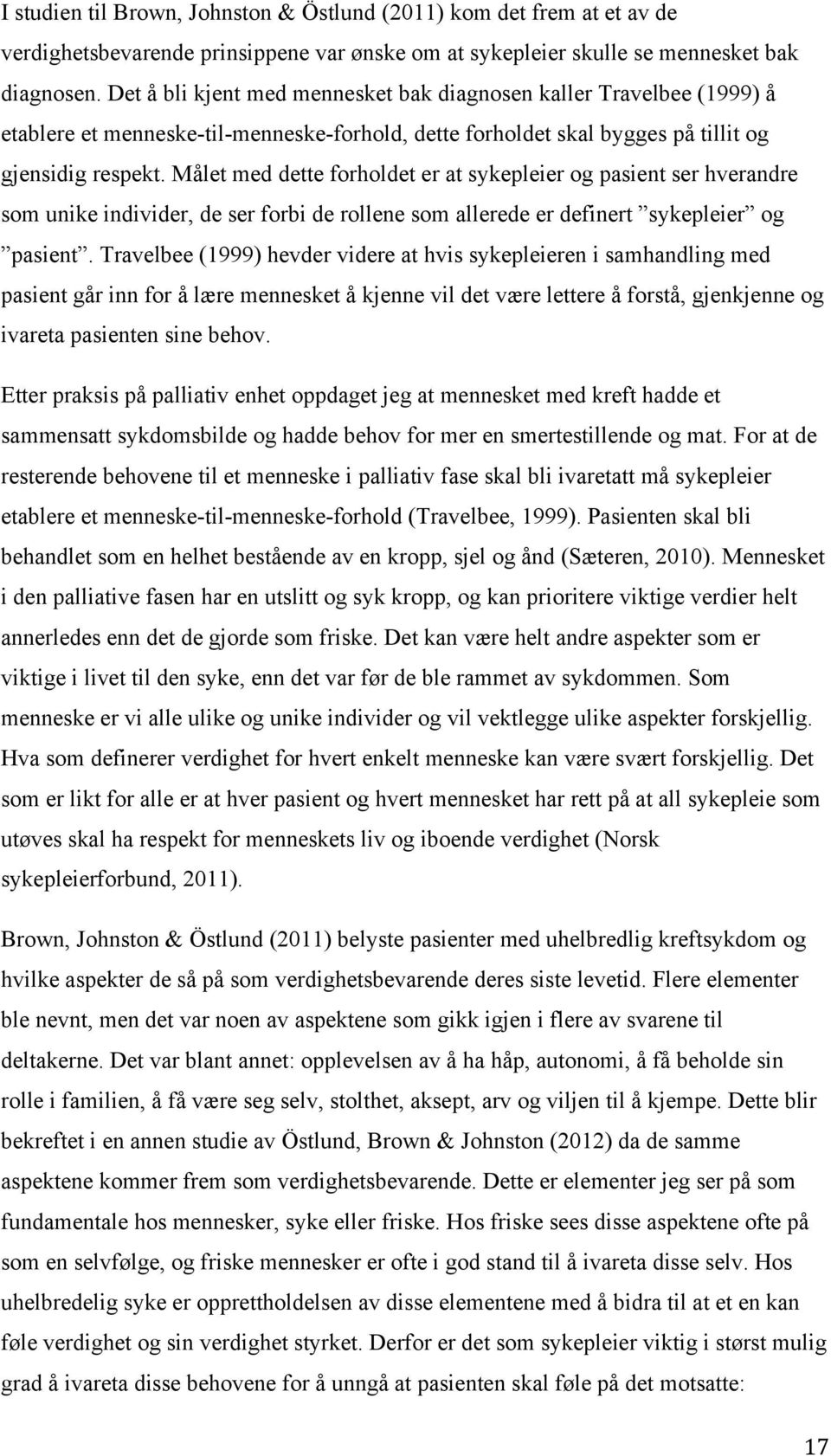 Målet med dette forholdet er at sykepleier og pasient ser hverandre som unike individer, de ser forbi de rollene som allerede er definert sykepleier og pasient.