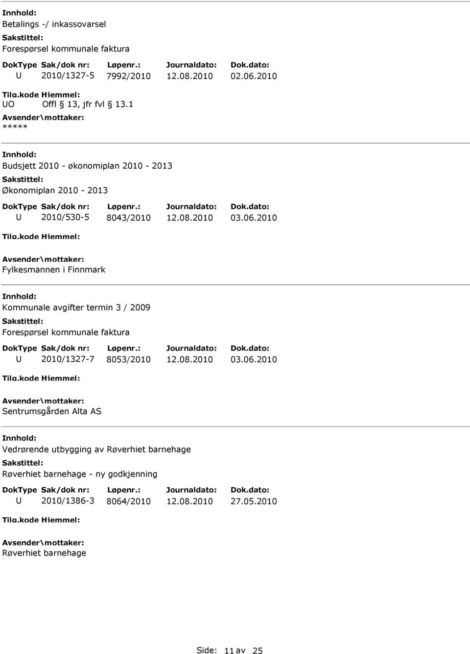 2010 Fylkesmannen i Finnmark Kommunale avgifter termin 3 / 2009 Forespørsel kommunale faktura 2010/1327-7 8053/2010 03.06.