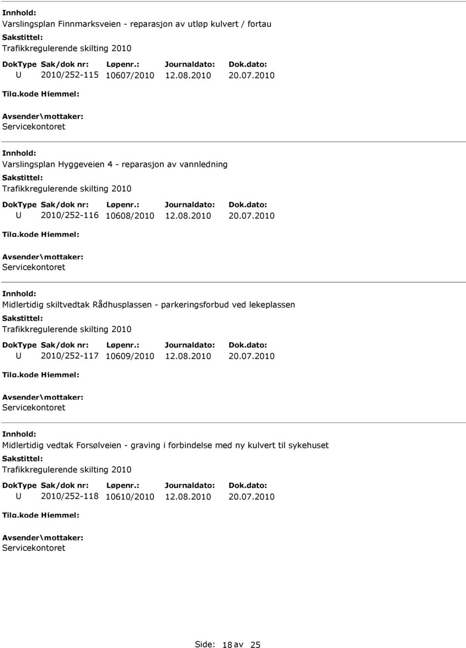 skiltvedtak Rådhusplassen - parkeringsforbud ved lekeplassen 2010/252-117 10609/2010 Midlertidig