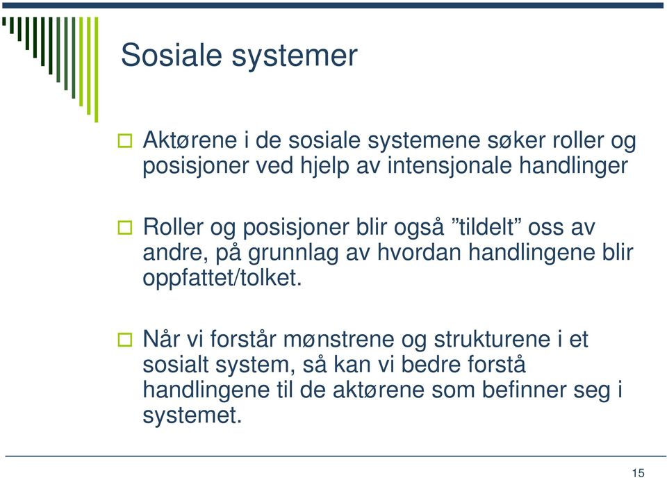 hvordan handlingene blir oppfattet/tolket.