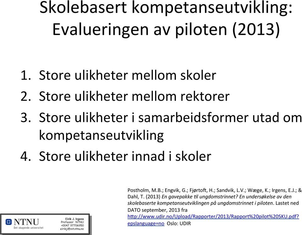 ; Sandvik, L.V.; Wæge, K.; Irgens, E.J.; & Dahl, T. (2013) En gavepakke :l ungdomstrinnet?