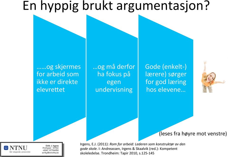 Gode (enkelt- ) lærere) sørger for god læring hos elevene (leses fra høyre mot venstre) Irgens, E.