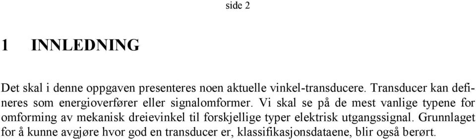 Vi skal se på de mest vanlige typene for omforming av mekanisk dreievinkel til forskjellige