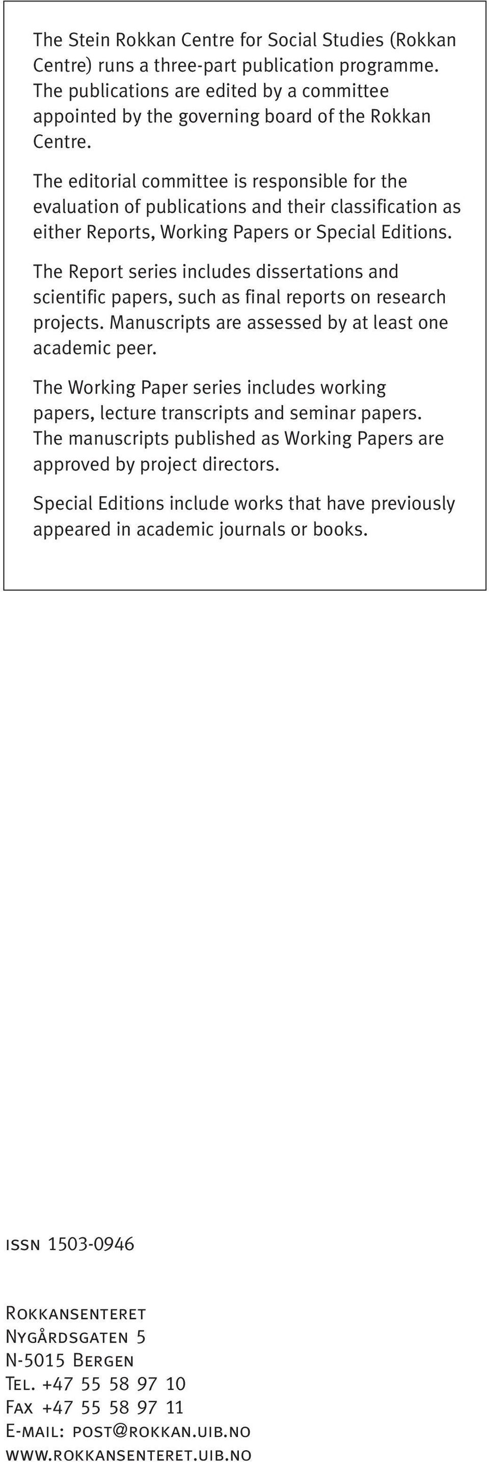 The Report series includes dissertations and scientific papers, such as final reports on research projects. Manuscripts are assessed by at least one academic peer.