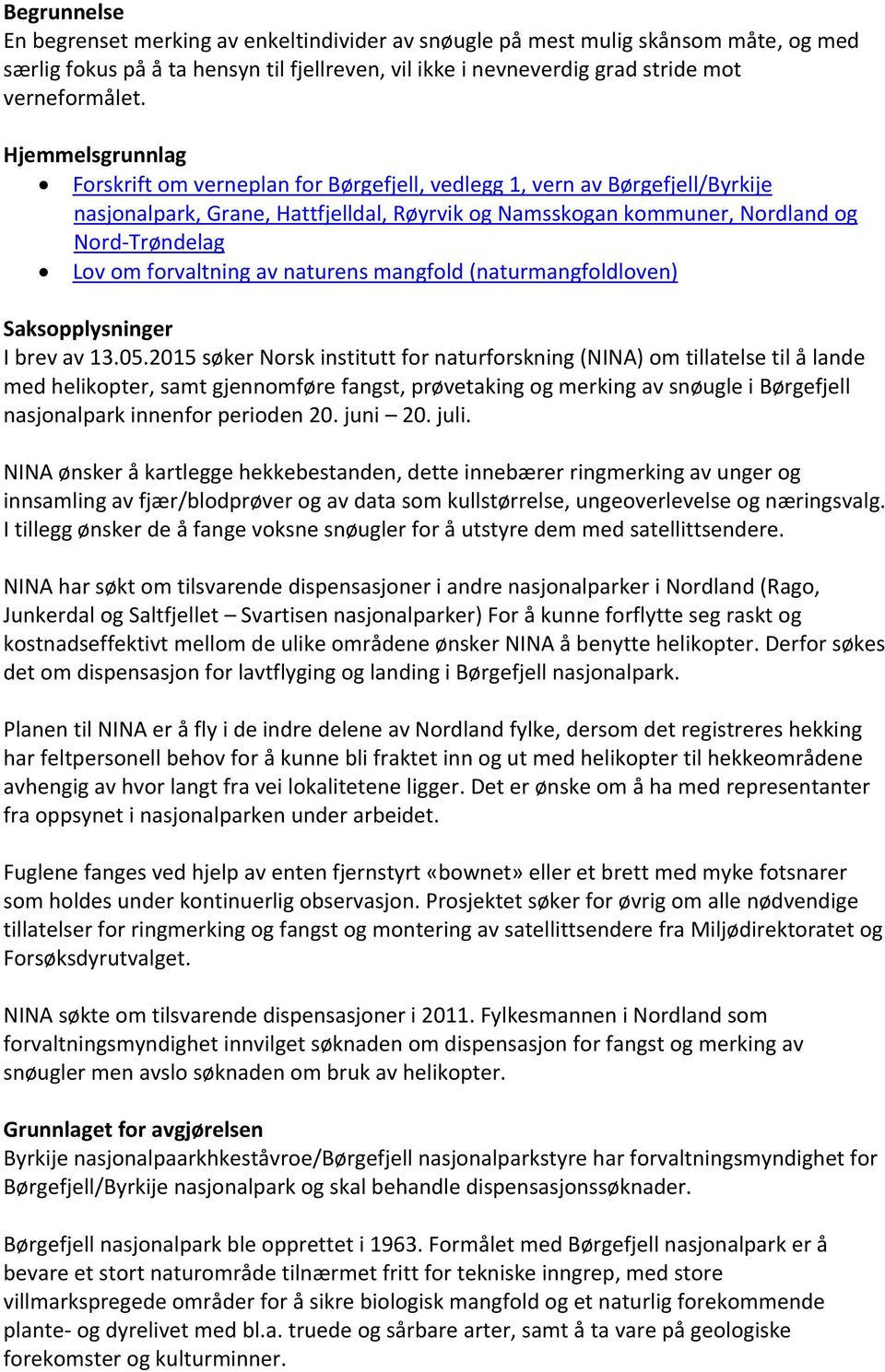 forvaltning av naturens mangfold (naturmangfoldloven) Saksopplysninger I brev av 13.05.