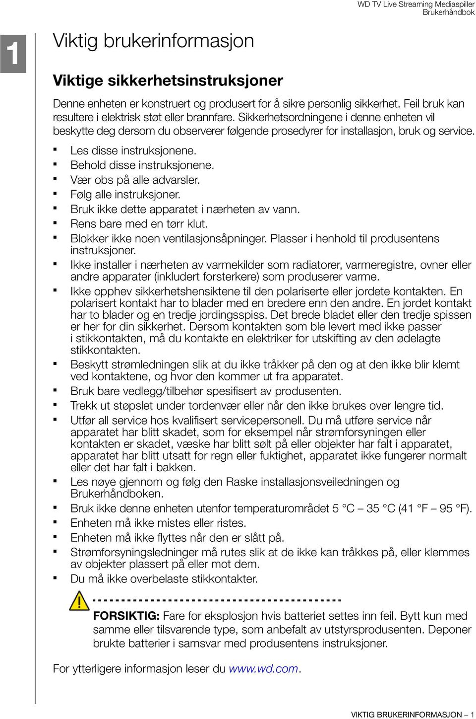 Vær obs på alle advarsler. Følg alle instruksjoner. Bruk ikke dette apparatet i nærheten av vann. Rens bare med en tørr klut. Blokker ikke noen ventilasjonsåpninger.