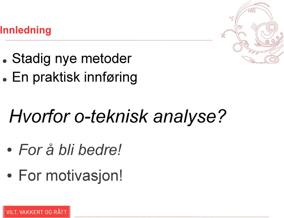 innføring Hvorfor o-teknisk