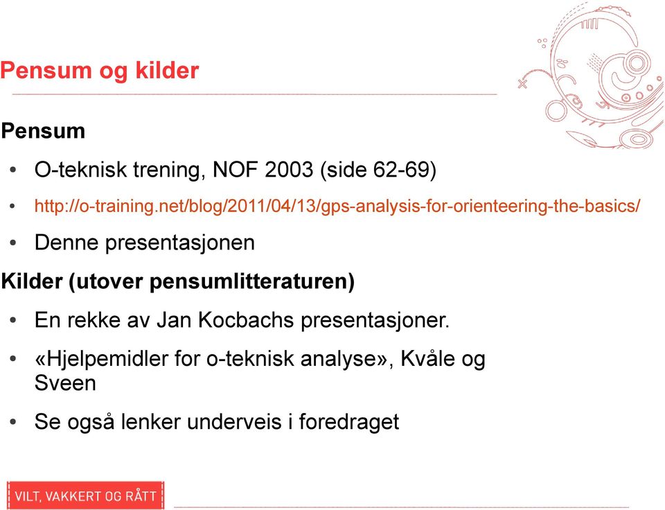 Kilder (utover pensumlitteraturen) En rekke av Jan Kocbachs presentasjoner.