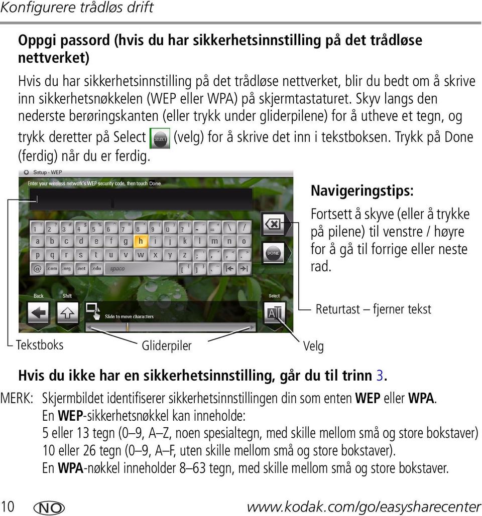 Skyv langs den nederste berøringskanten (eller trykk under gliderpilene) for å utheve et tegn, og trykk deretter på Select (velg) for å skrive det inn i tekstboksen.