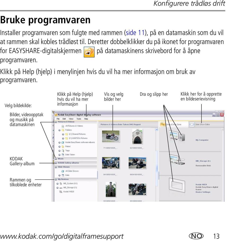 Klikk på Help (hjelp) i menylinjen hvis du vil ha mer informasjon om bruk av programvaren.