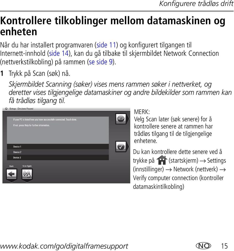 Skjermbildet Scanning (søker) vises mens rammen søker i nettverket, og deretter vises tilgjengelige datamaskiner og andre bildekilder som rammen kan få trådløs tilgang til.