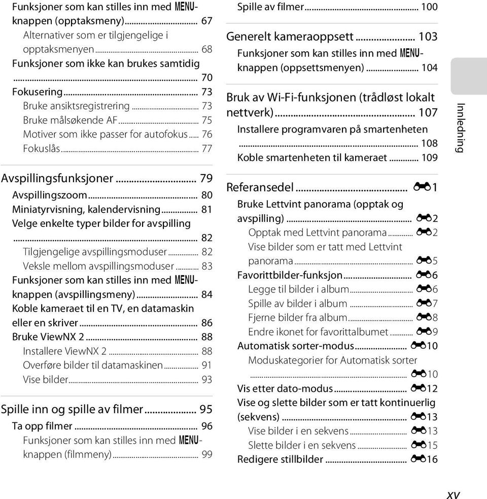 .. 80 Miniatyrvisning, kalendervisning... 81 Velge enkelte typer bilder for avspilling... 82 Tilgjengelige avspillingsmoduser... 82 Veksle mellom avspillingsmoduser.