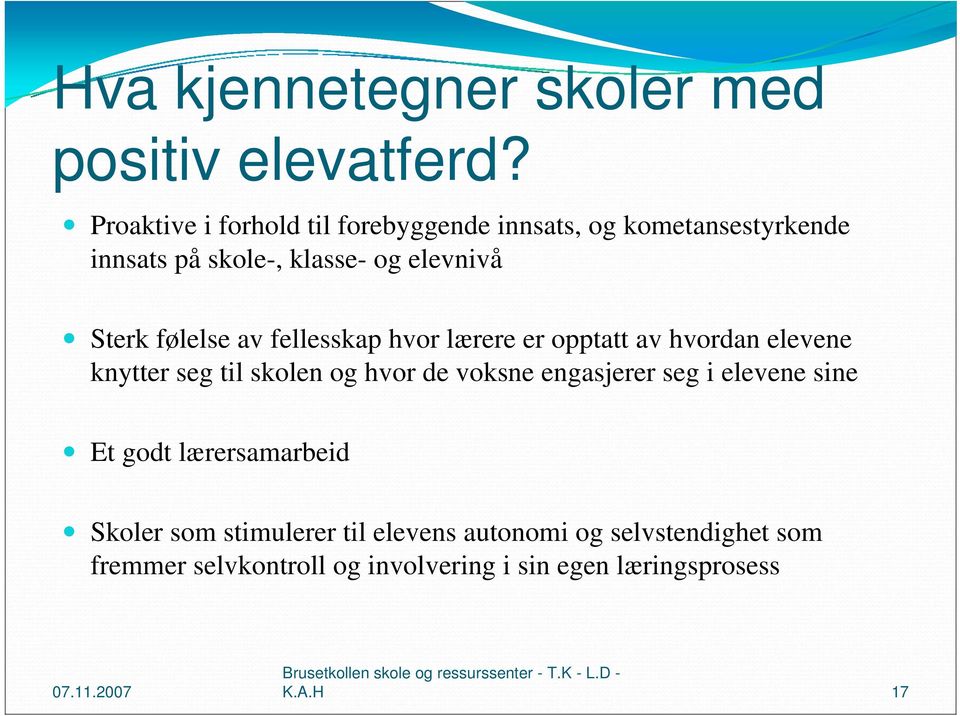 følelse av fellesskap hvor lærere er opptatt av hvordan elevene knytter seg til skolen og hvor de voksne