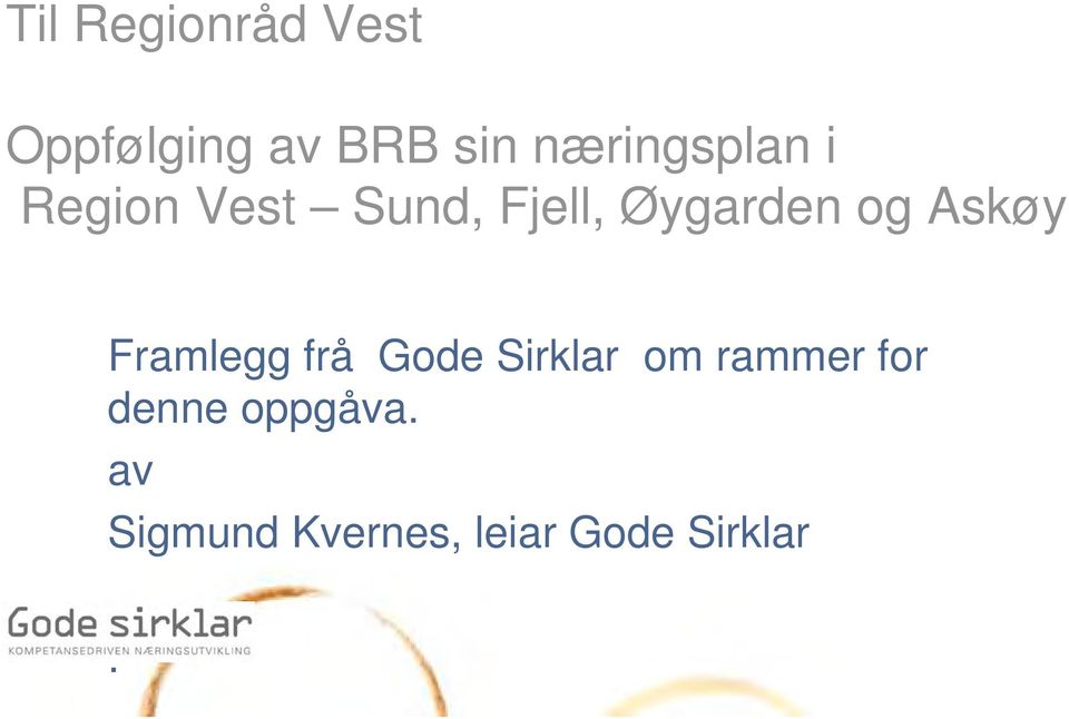 og Askøy Framlegg frå Gode Sirklar om rammer