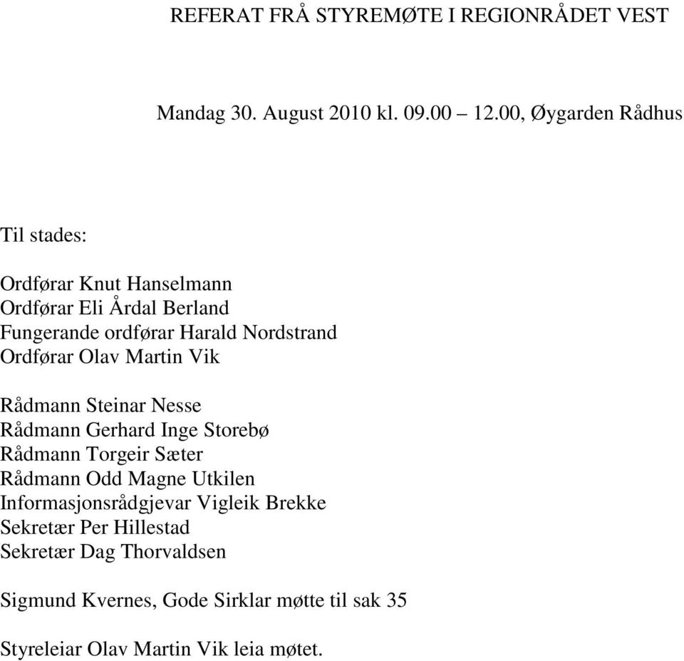 Ordførar Olav Martin Vik Rådmann Steinar Nesse Rådmann Gerhard Inge Storebø Rådmann Torgeir Sæter Rådmann Odd Magne Utkilen