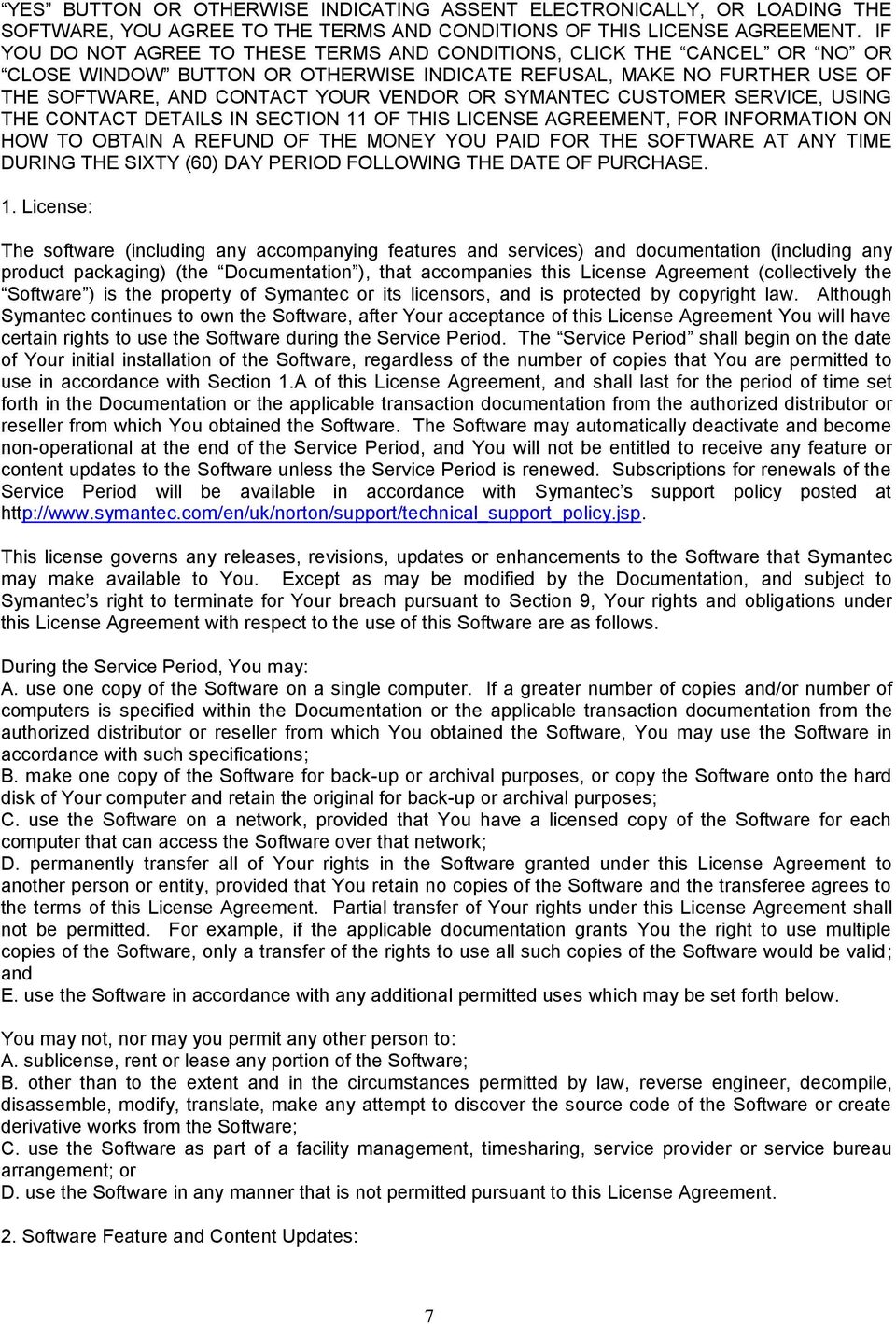 SYMANTEC CUSTOMER SERVICE, USING THE CONTACT DETAILS IN SECTION 11 OF THIS LICENSE AGREEMENT, FOR INFORMATION ON HOW TO OBTAIN A REFUND OF THE MONEY YOU PAID FOR THE SOFTWARE AT ANY TIME DURING THE