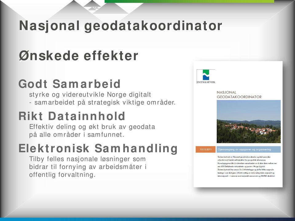 Rikt Datainnhold Effektiv deling og økt bruk av geodata på alle områder i samfunnet.