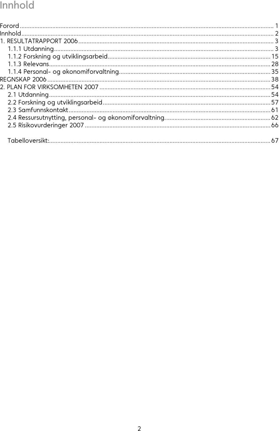 PLAN FOR VIRKSOMHETEN 2007... 54 2.1 Utdanning... 54 2.2 Forskning og utviklingsarbeid... 57 2.