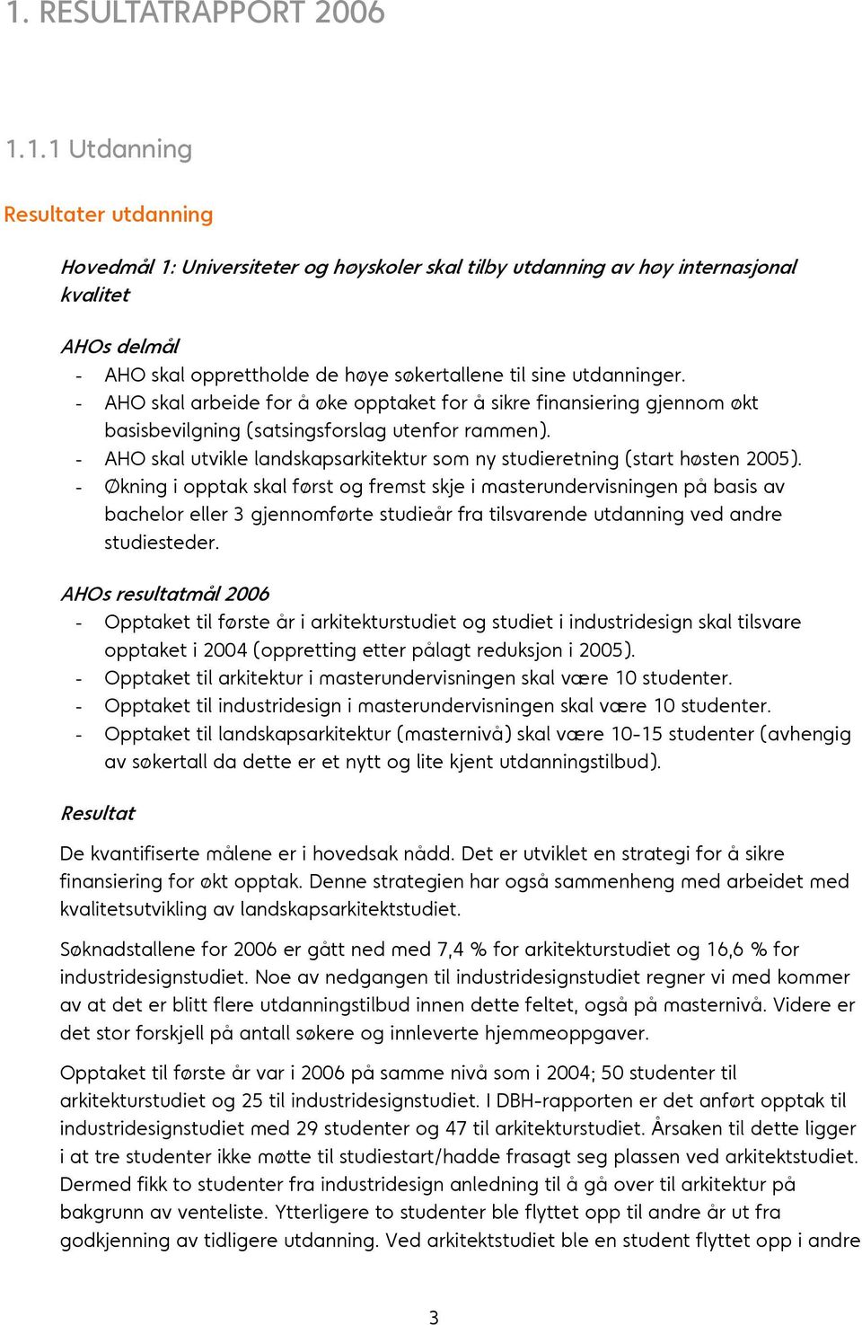 - AHO skal utvikle landskapsarkitektur som ny studieretning (start høsten 2005).