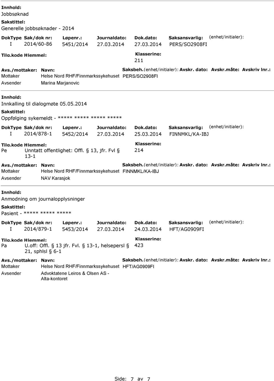 Fvl 13-1 214 FNNMKL/KA-BJ Mottaker Helse Nord RHF/Finnmarkssykehuset FNNMKL/KA-BJ Avsender NAV Karasjok nnhold: Anmodning om journalopplysninger Pasient - 2014/879-1