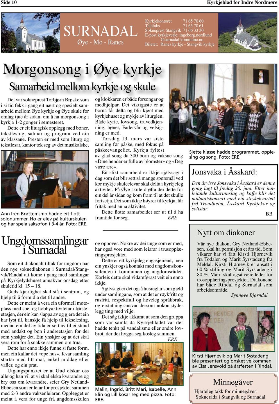 og spesielt samarbeid mellom Øye kyrkje og Øye skule for omlag tjue år sidan, om å ha morgonsong i kyrkja 1-2 gonger i semesteret.