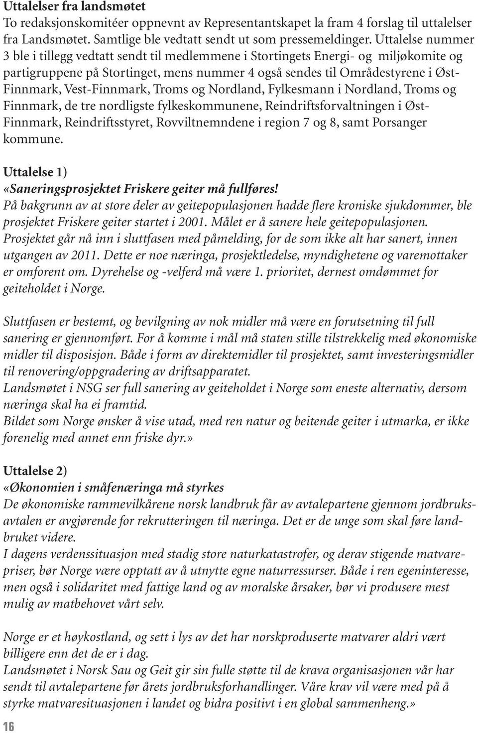 Vest-Finnmark, Troms og Nordland, Fylkesmann i Nordland, Troms og Finnmark, de tre nordligste fylkeskommunene, Reindriftsforvaltningen i Øst- Finnmark, Reindriftsstyret, Rovviltnemndene i region 7 og