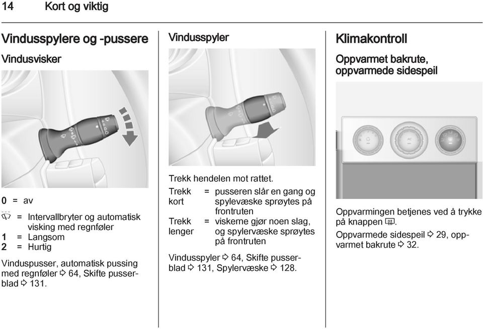 Trekk hendelen mot rattet.