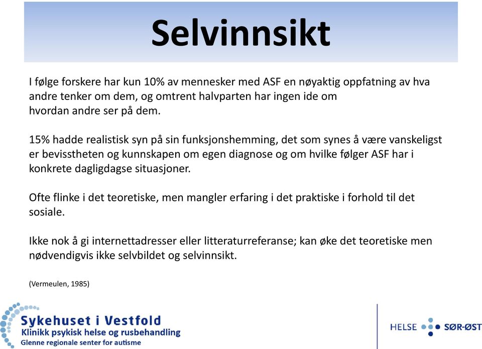 15% hadde realistisk syn på sin funksjonshemming, det som synes å være vanskeligst er bevisstheten og kunnskapen om egen diagnose og om hvilke følger ASF