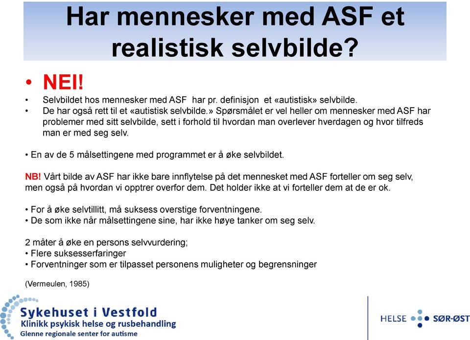 En av de 5 målsettingene med programmet er å øke selvbildet. NB! Vårt bilde av ASF har ikke bare innflytelse på det mennesket med ASF forteller om seg selv, men også på hvordan vi opptrer overfor dem.