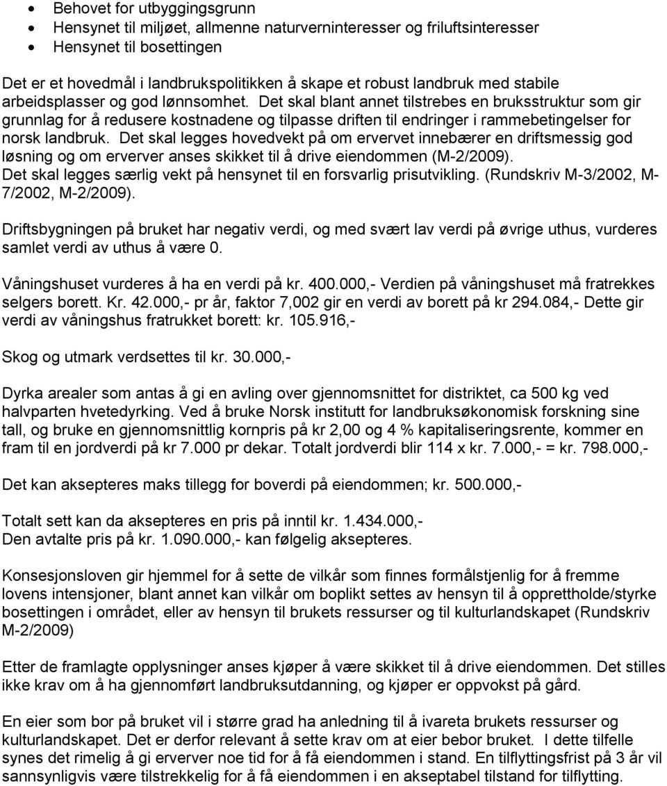 Det skal blant annet tilstrebes en bruksstruktur som gir grunnlag for å redusere kostnadene og tilpasse driften til endringer i rammebetingelser for norsk landbruk.