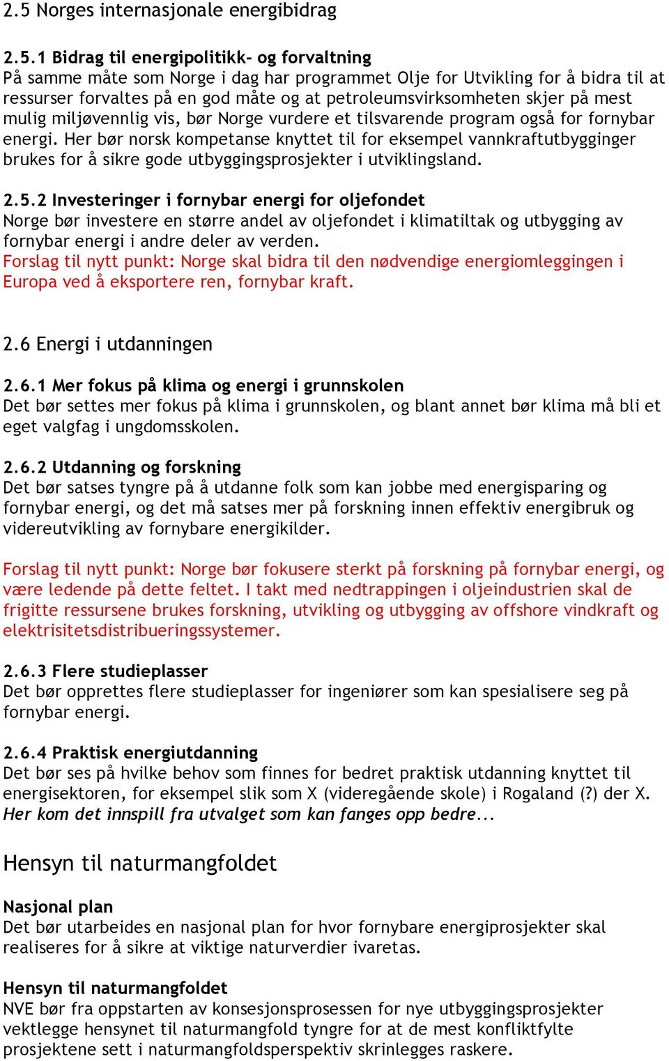 Her bør norsk kompetanse knyttet til for eksempel vannkraftutbygginger brukes for å sikre gode utbyggingsprosjekter i utviklingsland. 2.5.