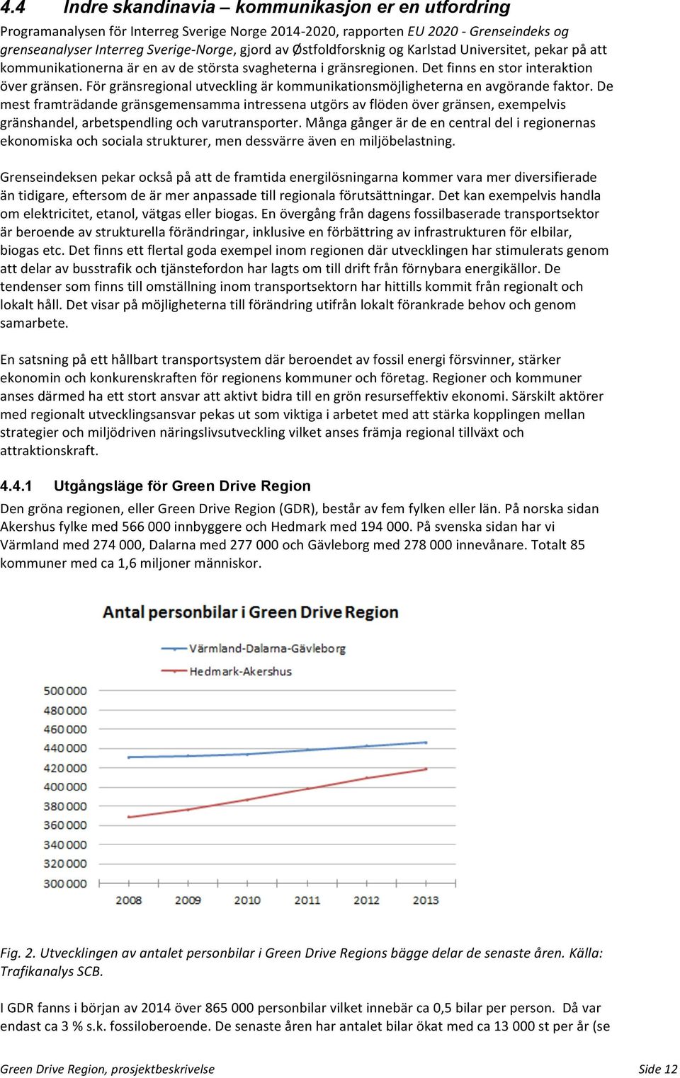 För gränsregional utveckling är kommunikationsmöjligheterna en avgörande faktor.