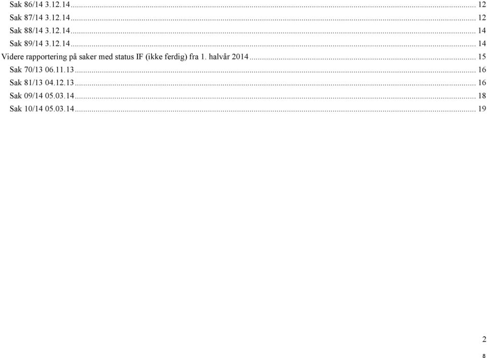 .. 14 Videre rapportering på saker med status IF (ikke ferdig) fra 1.