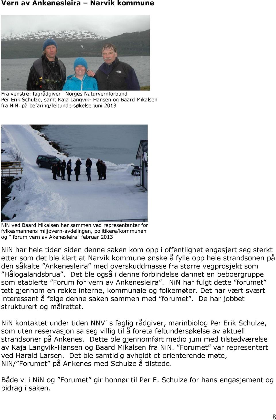 i offentlighet engasjert seg sterkt etter som det ble klart at Narvik kommune ønske å fylle opp hele strandsonen på den såkalte Ankenesleira med overskuddmasse fra større vegprosjekt som