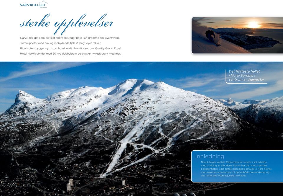 Det flotteste fjellet i Nord-Europa, i sentrum av Narvik by. innledning Narvik følger vedtatt Masterplan for reiseliv i sitt arbeide med utvikling av tilbudene.