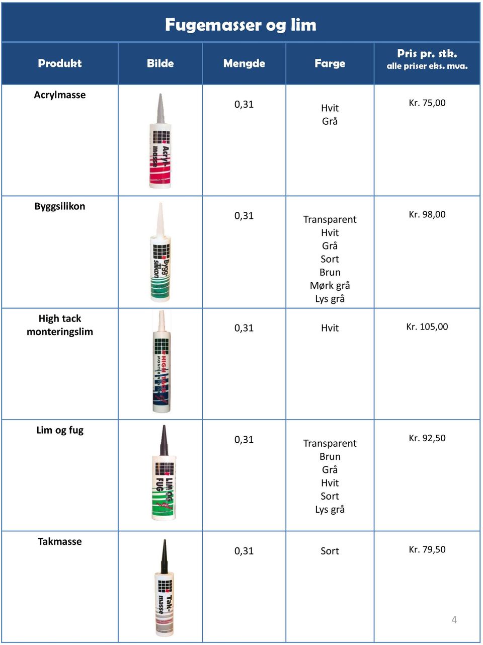 75,00 Byggsilikon 0,31 Transparent Hvit Grå Sort Brun Mørk grå Lys grå Kr.