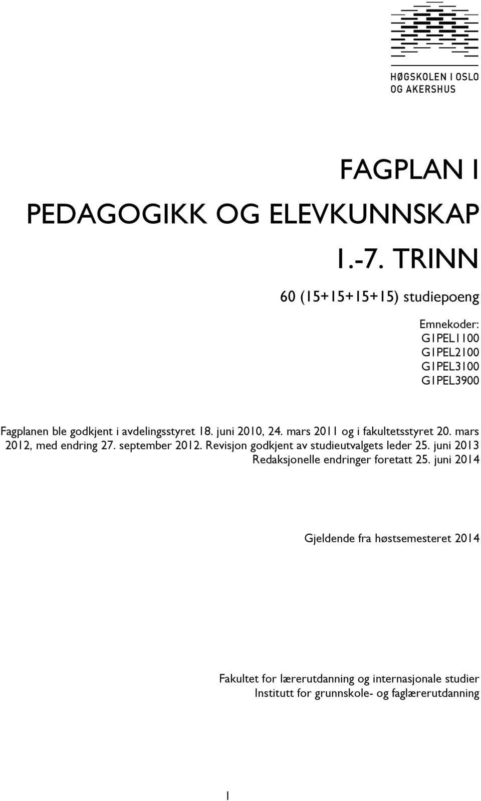 18. juni 2010, 24. mars 2011 og i fakultetsstyret 20. mars 2012, med endring 27. september 2012.