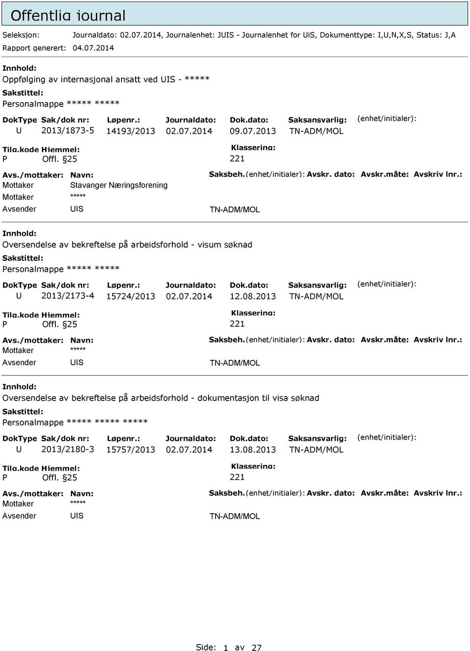 : Mottaker tavanger Næringsforening Mottaker ***** Oversendelse av bekreftelse på arbeidsforhold - visum søknad ersonalmappe ***** ***** 2013/2173-4 15724/2013 12.08.2013 Avs.